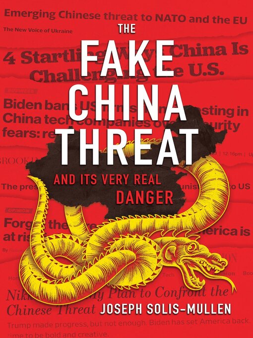 Title details for The Fake China Threat and Its Very Real Danger by Joseph Solis-Mullen - Available